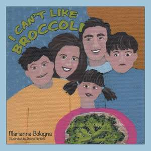 I Can'T Like Broccoli de Marianna Bologna