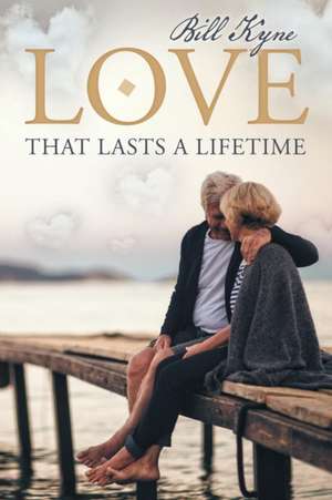 Love That Lasts a Lifetime de Bill Kyne