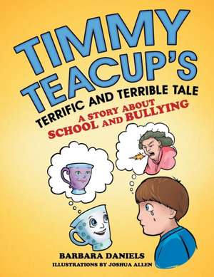 Timmy Teacup'S Terrific and Terrible Tale de Barbara Daniels