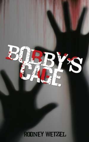 Bobby'S Cage de Rodney Wetzel