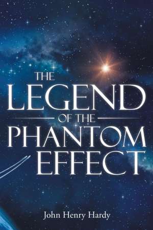 The Legend of the Phantom Effect de John Henry Hardy