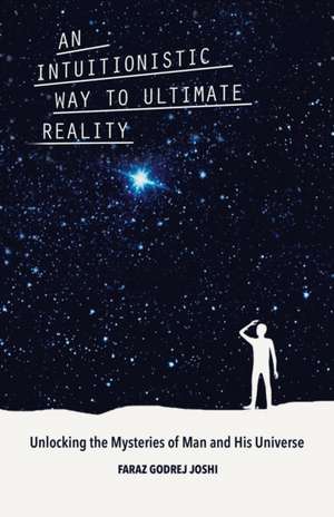 An Intuitionistic Way to Ultimate Reality de Faraz Godrej Joshi