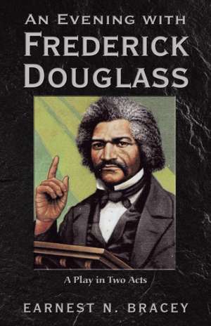 An Evening with Frederick Douglass de Earnest N. Bracey