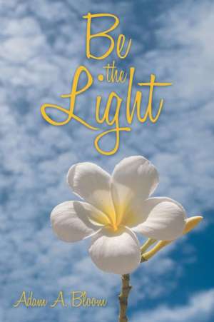 Be the Light de Adam A. Bloom