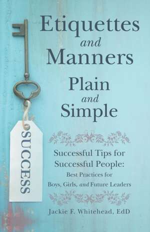 Etiquettes and Manners Plain and Simple de Jackie F. Whitehead Edd