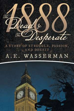 1888 the Dead & the Desperate de A. E. Wasserman