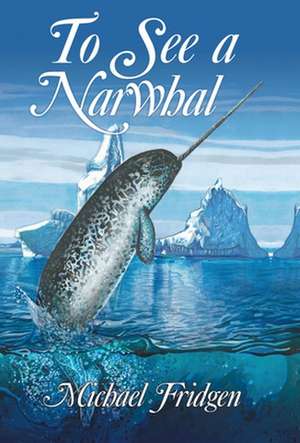 To See a Narwhal de Michael Fridgen