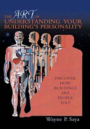 The Art of Understanding Your Building's Personality de Wayne P. Saya