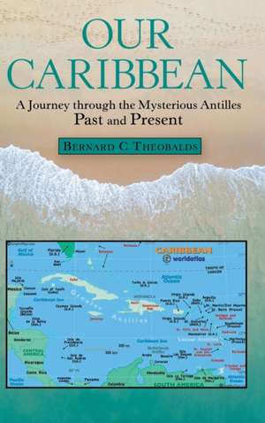 Our Caribbean de Bernard C Theobalds