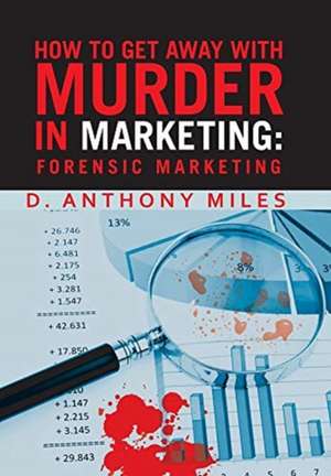 How to Get Away with Murder in Marketing de D. Anthony Miles