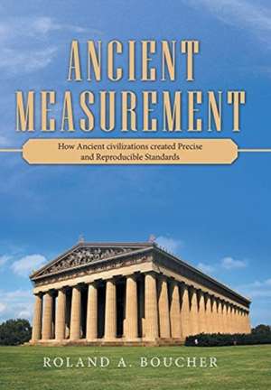 Ancient Measurement de Roland A. . Boucher