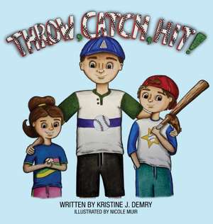 Throw, Catch, Hit! de Kristine J. Demry