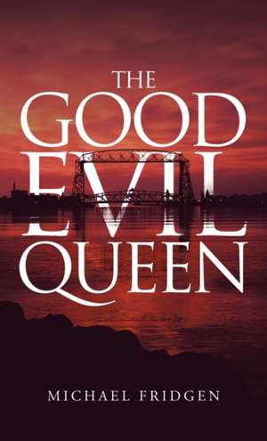 The Good Evil Queen de Michael Fridgen