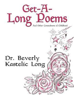 Get-A-Long Poems and Other Conundrums of Childhood de Beverly Kastelic Long