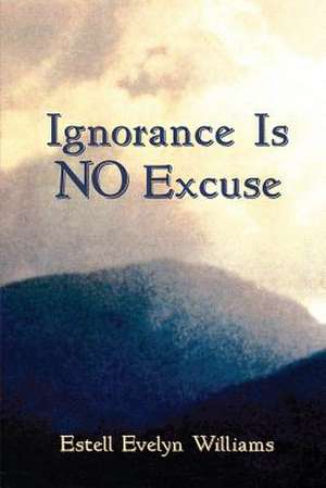 Ignorance Is No Excuse de Estell Evelyn Williams