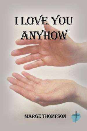 I Love You Anyhow de Marge Thompson