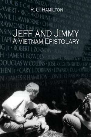 Jeff and Jimmy- A Vietnam Epistolary de R. C. HAMILTON