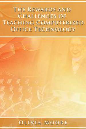 The Rewards and Challenges of Teaching Computerized Office Technology de Olivia Moore