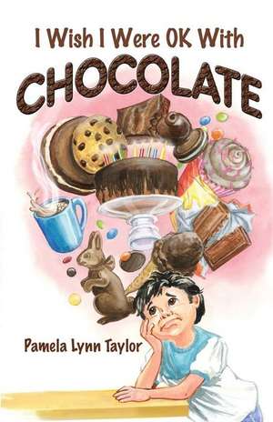 I Wish I Were Ok with Chocolate de Pamela Lynn Taylor