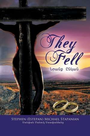 They Fell de Stephen (Estepan) Michael Stapanian