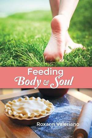 Feeding Body and Soul de Roxann Valeriano