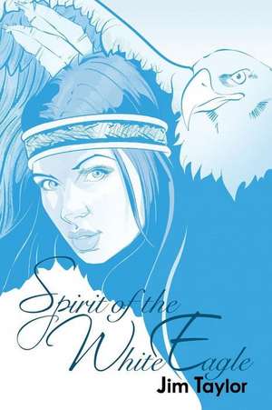 Spirit of the White Eagle de Jim Taylor