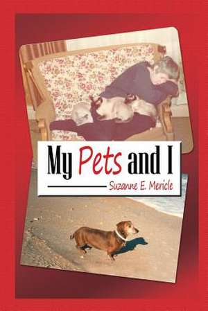 My Pets and I de Suzanne E. Mericle