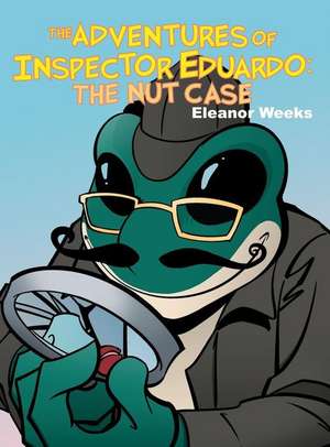 The Adventures of Inspector Eduardo: The Nut Case de Eleanor a. Weeks