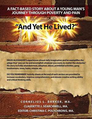 "And Yet He Lived?" a Fact-Based Story about a Young Man's Journey Through Poverty and Pain de Ma Cornelius L. Barker