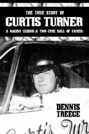 The True Story of Curtis Turner de Dennis Treece