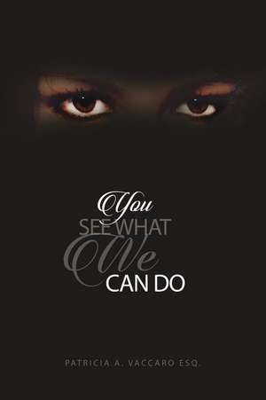 You See What We Can Do de Patricia a. Vaccaro Esq