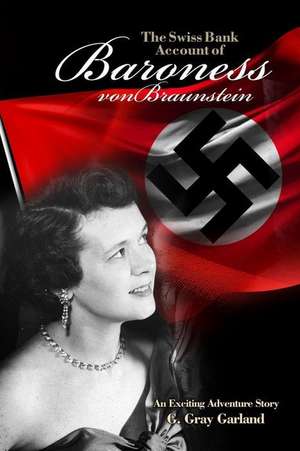 The Swiss Bank Account of Baroness Von Braunstein de G. Gray Garland