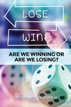 Are We Winning or Are We Losing? de Gillespie III, Ernest