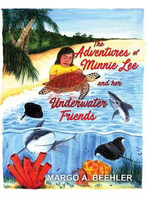 The Adventures of Minnie Lee and Her Underwater Friends de Beehler, Margo a.