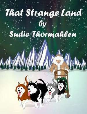 That Strange Land de Sudie Thormahlen