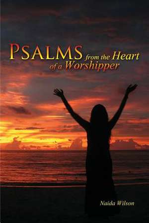 Psalms from the Heart of a Worshipper de Naida Wilson