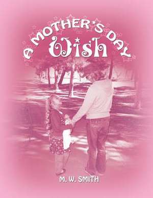 A Mother's Day Wish de M. W. Smith