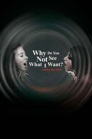 Why Do You Not See What I Want? de Sandra Dee Rich