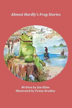 Almost Hardly's Frog Stories de Jim Kline