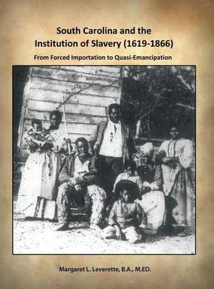 South Carolina and the Institution of Slavery (1619-1866): From Forced Importation to Quasi-Emancipation de Margaret L. Leverette, B. a. M. Ed