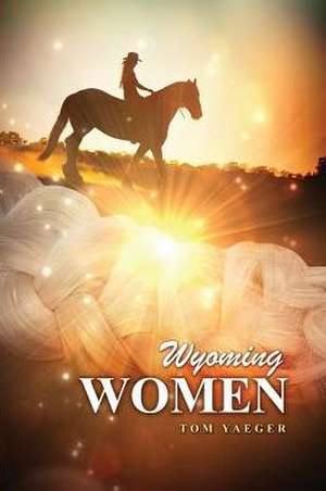 Wyoming Women de Tom Yaeger