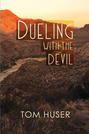 Dueling with the Devil de Tom Huser