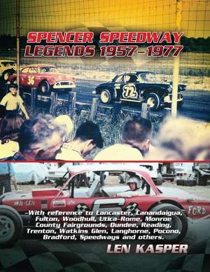 Spencer Speedway Legends 1957-1977 de Len Kasper