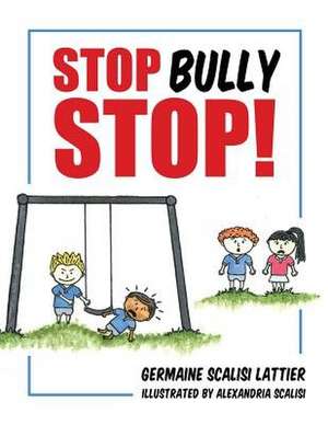 Stop Bully Stop! de Lattier, Germaine Scalisi