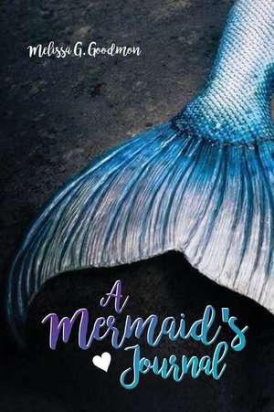 A Mermaid's Journal de Melissa G. Goodmon