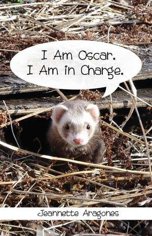 I Am Oscar. I Am in Charge. de Aragones, Jeannette