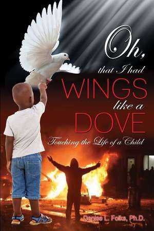 Oh, that I had Wings like a Dove de Denise L. Folks