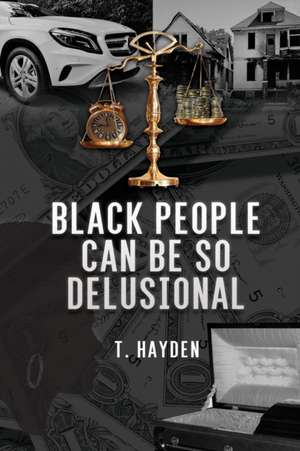 Black People Can Be So Delusional de T. Hayden