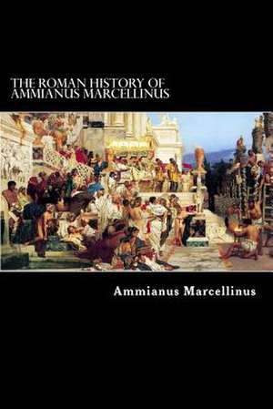 The Roman History of Ammianus Marcellinus de Ammianus Marcellinus