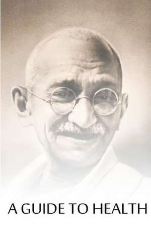 A Guide to Health de Mohandas Gandhi